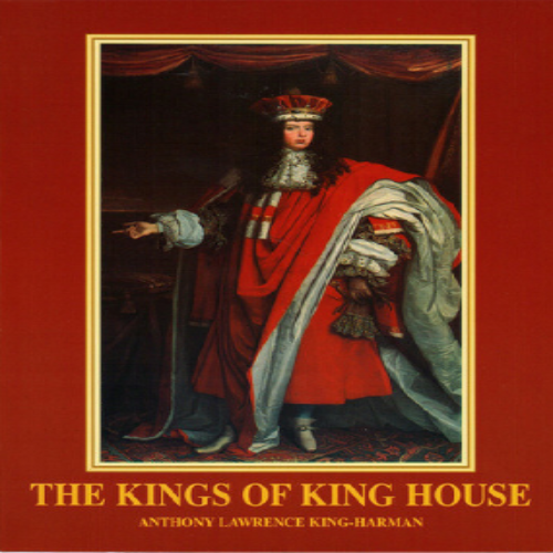 The Kings of King House by Anthony Lawrence King-Harman
