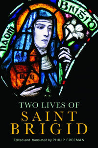 Two Lives of Saint Brigid edited & Translated by Philip Freeman