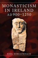 Monasticism In Ireland AD 900-1250 by Edel Bhreathach