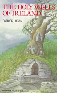 The Holy Wells of Ireland by Patrick Logan