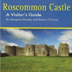 Roscommon Castle A Visitor's Guide by Margaret Murphy & Kieran O'Conor