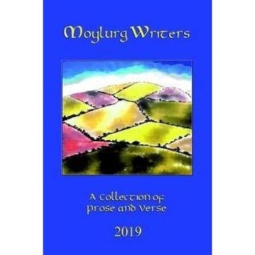 A collection of prose and verse 2019 by Moylurg Writers