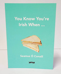 You Know You're Irish When ... by Seamus Ó Conaill